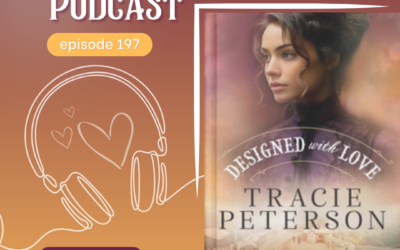Episode 197: Designed with Love by Tracie Peterson: A Story of Faith, Loss & Unexpected Romance in the Wild West