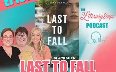 Episode 208: The Last to Fall by Lynn H. Blackburn: A Suspenseful, Faith-Filled Finale to the Gossamer Falls Series